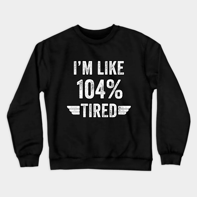 I'm like 104% tired Crewneck Sweatshirt by captainmood